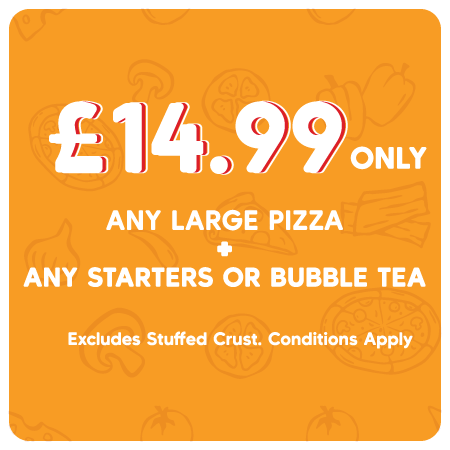 Any Large Pizza + Any Starters or Bubble Tea for £14.99 only